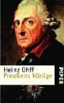 Preußens Könige - Heinz Ohff