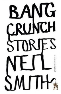 Bang Crunch: Stories (Vintage Contemporaries) - Neil Smith