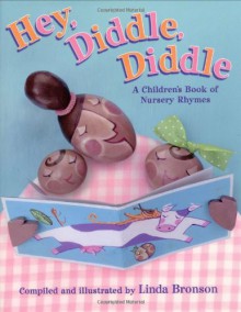 Hey, Diddle, Diddle: A Children's Book of Nursery Rhymes - Linda Bronson