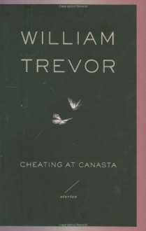 Cheating at Canasta: Stories - William Trevor