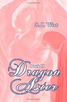 Dragon Aster, Book II - S.J. Wist