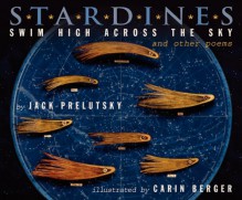 Stardines Swim High Across the Sky: and Other Poems - Jack Prelutsky, Carin Berger