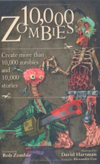 10,000 Zombies: Create More than 10,000 Zombies and 10,000 Stories - Alexander Cox