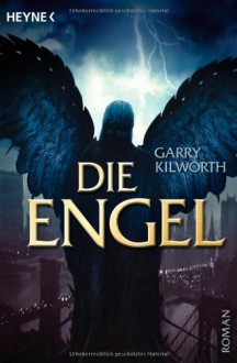 Die Engel: Roman - Garry Kilworth