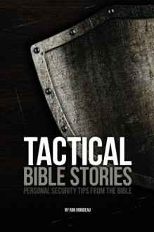 Tactical Bible Stories: Personal Security Tips from the Bible - Rob Robideau