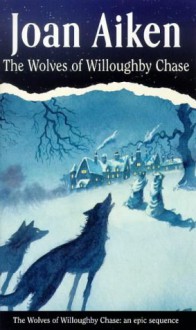 The Wolves of Willoughby Chase - Joan Aiken