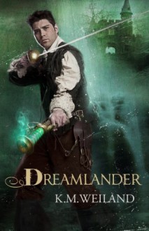 Dreamlander - K.M. Weiland