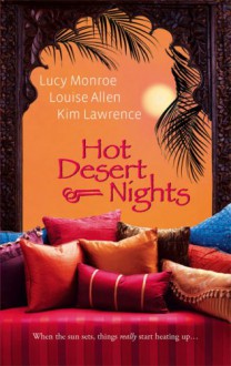 Hot Desert Nights: Mistress to a Sheikh + Desert Rake + Blackmailed by the Sheikh - Lucy Monroe, Louise Allen, Kim Lawrence