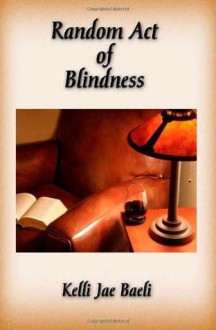 Random Act of Blindness: An Erotic Novel - Kelli Jae Baeli