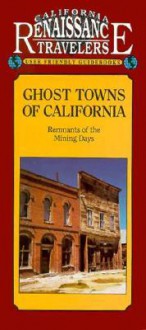 Ghost Towns of California: Remnants of the Mining Digs (California Traveler) - Richard B. Miller, Ron Miller