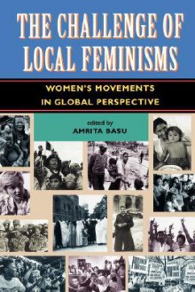 The Challenge Of Local Feminisms: Women's Movements In Global Perspective - Amrita Basu, C. Elizabeth McGrory