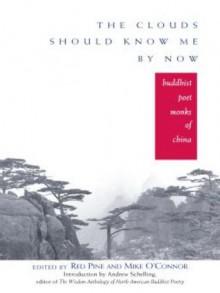 The Clouds Should Know Me by Now: Buddhist Poet Monks of China - Red Pine, Mike O'Connor, Andrew Schelling