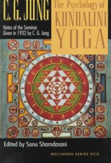 The Psychology of Kundalini Yoga: Notes of the Seminar Given in 1932 - C.G. Jung, Sonu Shamdasani, Wilhelm Hauer, John George Woodroffe