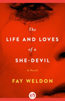 The Life and Loves of a She-Devil: A Novel - Fay Weldon