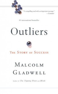 Outliers: The Story of Success - Malcolm Gladwell