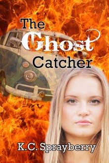 the ghost catcher - K.C. Sprayberry