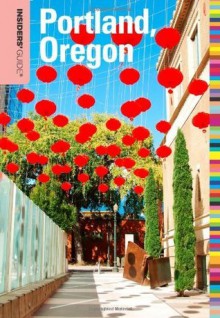 Insiders' Guide to Portland, Oregon, 7th (Insiders' Guide Series) - Rachel Dresbeck