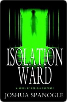 Isolation Ward - Joshua Spanogle