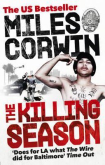 The Killing Season: A Summer in South-Central with LAPD Homicide - Miles Corwin