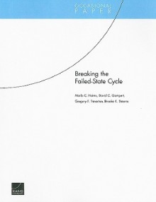 Breaking the Failed-State Cycle - Marla C. Haims, Gregory F. Treverton, David C. Gompert, Brooke Stearns Lawson