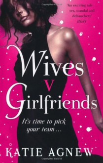 Wives V. Girlfriends - Katie Agnew