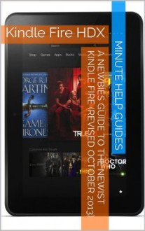 The Newbies Guide to the All-New Kindle Fire HD and Kindle Fire HDX - Minute Help Guides