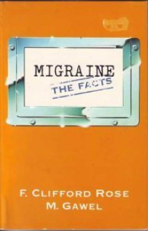 Migraine: The Facts - F. Clifford Rose, Marek Gawel