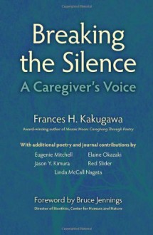 Breaking The Silence: A Caregiver's Voice - Frances H. Kakugawa, Sandra Williams