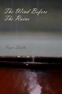 The Wind Before The Rains - Roger Smith