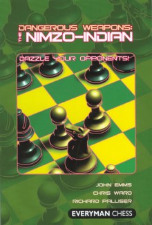 Dangerous Weapons: The Nimzo-Indian: Dazzle Your Opponents - John Emms, Chris Ward, Palliser Richard