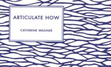 Articulate How - Catherine Wagner