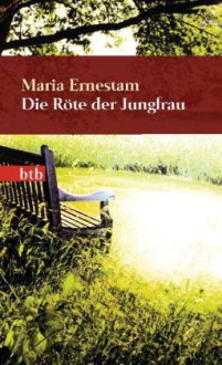 Die Röte der Jungfrau - Maria Ernestam, Christel Hildebrandt