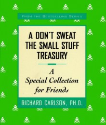 A Don't Sweat the Small Stuff Treasury: A Special Collection for Friends - Richard Carlson