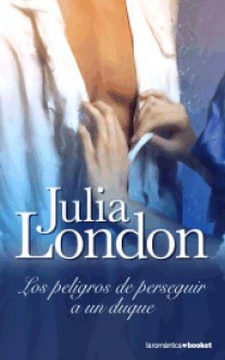 Los peligros de perseguir a un duque - Julia London