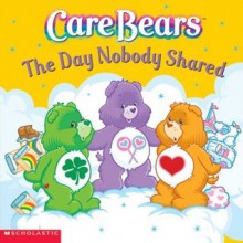 Care Bears: The Day Nobody Shared - Nancy Parent, Jay B. Johnson