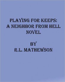 Playing for Keeps (Neighbor from Hell #1) - R.L. Mathewson