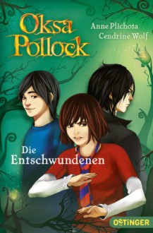 Oksa Pollock - Die Entschwundenen (Band 2) - 'Anne Plichota', 'Cendrine Wolf'