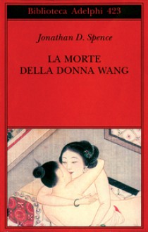 La morte della donna Wang - Jonathan D. Spence, Giovanni Ferrara degli Uberti