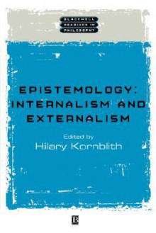 Epistemology: Internalism and Externalism - Hilary Kornblith