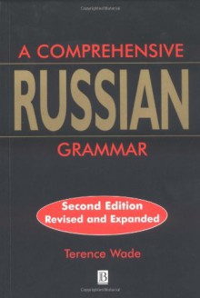 A Comprehensive Russian Grammar (Blackwell Reference Grammars) - Terence Wade