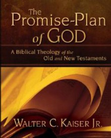 The Promise-Plan of God: A Biblical Theology of the Old and New Testaments - Walter C. Kaiser Jr.