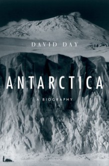 Antarctica: a biography - David Day