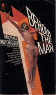 Behold The Man - Michael Moorcock