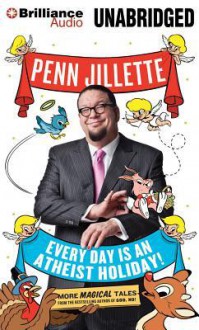 Every Day Is an Atheist Holiday! - Penn Jillette