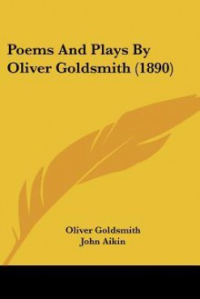 The poems and plays of Oliver Goldsmith - Oliver Goldsmith