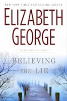 Believing the Lie (Inspector Lynley, #17) - Elizabeth George