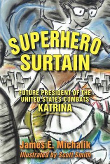 Superhero Surtain: Future President of the United States Combats Katrina - James E. Michalik, Scott Smith