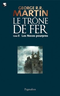 Le Trône de Fer (08) : Les Noces Pourpres: Le Trône de Fer - Tome 08 (French Edition) - Jean Sola, George R.R. Martin