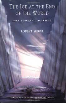 The Ice At The End Of The World - Robert Siegel