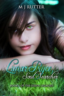 Lunar Ryce, Soul Searcher: Book 2 of the Sheol Legacies (The Sheol Lagacies) - M J Rutter, Amygdala Design